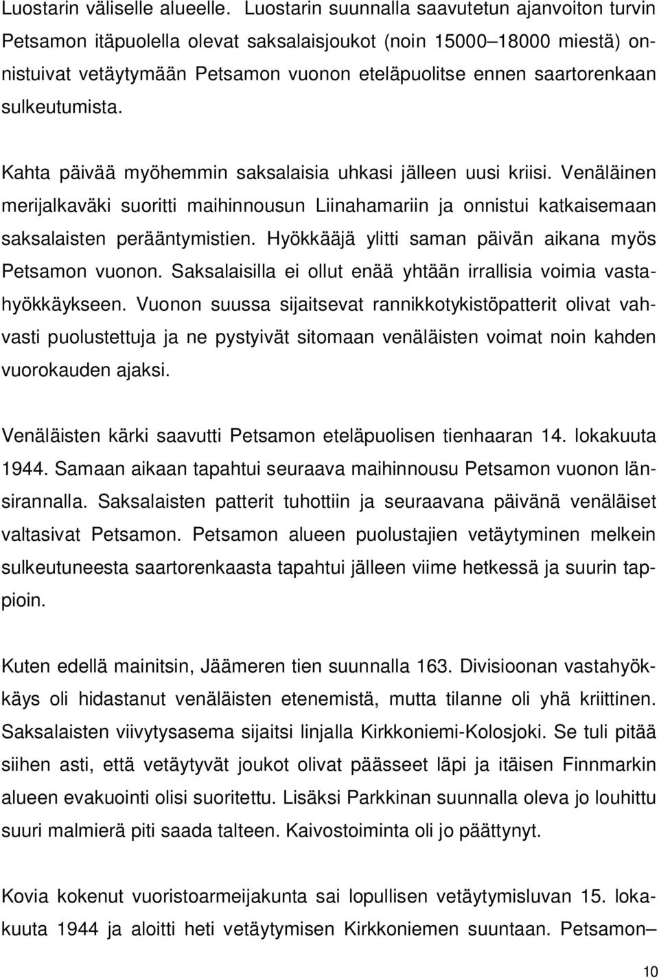 sulkeutumista. Kahta päivää myöhemmin saksalaisia uhkasi jälleen uusi kriisi. Venäläinen merijalkaväki suoritti maihinnousun Liinahamariin ja onnistui katkaisemaan saksalaisten perääntymistien.