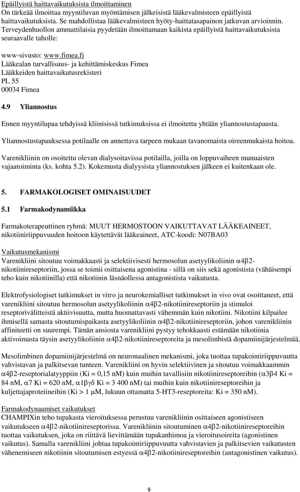 Terveydenhuollon ammattilaisia pyydetään ilmoittamaan kaikista epäillyistä haittavaikutuksista seuraavalle taholle: www sivusto: www.fimea.