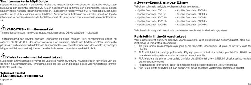 lääkärintarkastukseen. Pääasiallinen kohderyhmä on yli 18-vuotiaat aikuiset. Laite soveltuu myös yli 5-vuotiaiden lasten käyttöön.