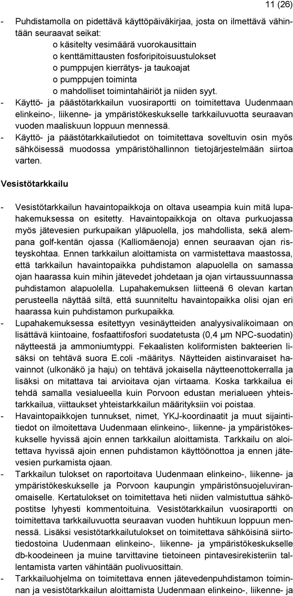 - Käyttö- ja päästötarkkailun vuosiraportti on toimitettava Uudenmaan elinkeino-, liikenne- ja ympäristökeskukselle tarkkailuvuotta seuraavan vuoden maaliskuun loppuun mennessä.