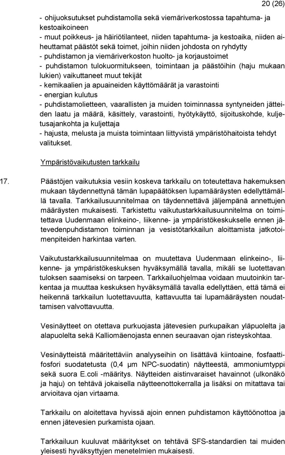 tekijät - kemikaalien ja apuaineiden käyttömäärät ja varastointi - energian kulutus - puhdistamolietteen, vaarallisten ja muiden toiminnassa syntyneiden jätteiden laatu ja määrä, käsittely,
