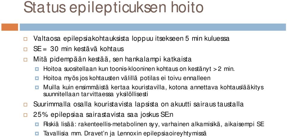 Hoitoa myös jos kohtausten välillä potilas ei toivu ennalleen Muilla kuin ensimmäistä kertaa kouristavilla, kotona annettava kohtauslääkitys suunnitellaan tarvittaessa