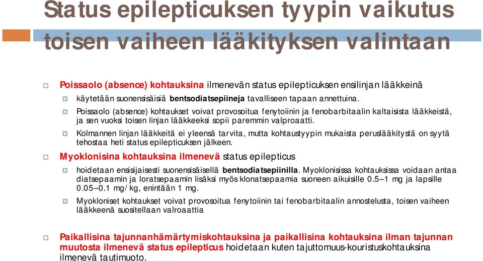 Poissaolo (absence) kohtaukset voivat provosoitua fenytoiinin ja fenobarbitaalin kaltaisista lääkkeistä, ja sen vuoksi toisen linjan lääkkeeksi sopii paremmin valproaatti.