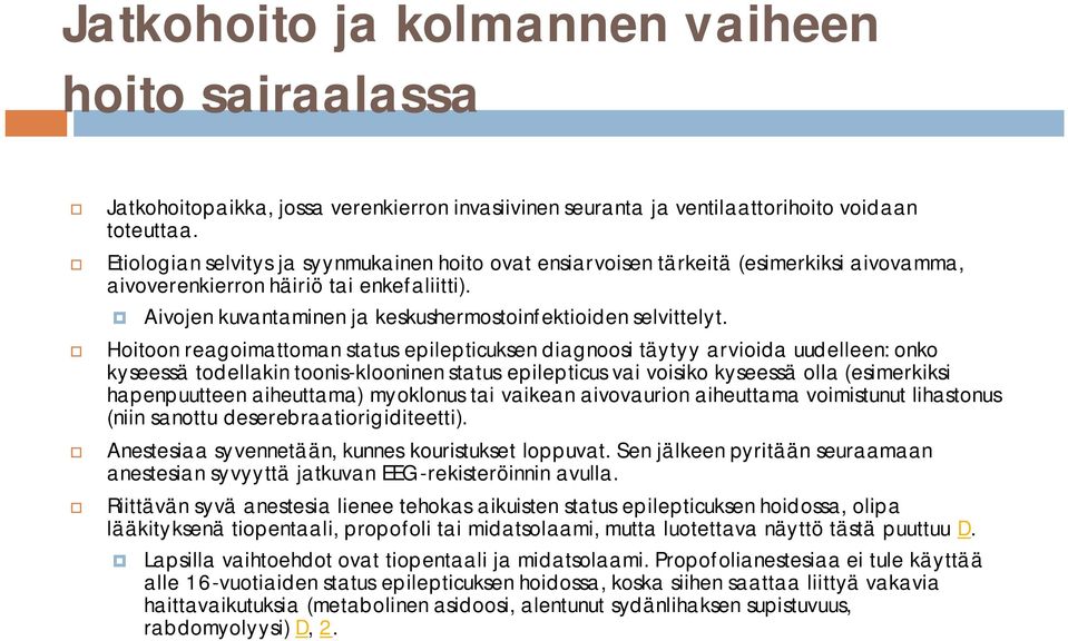 Hoitoon reagoimattoman status epilepticuksen diagnoosi täytyy arvioida uudelleen: onko kyseessä todellakin toonis-klooninen status epilepticus vai voisiko kyseessä olla (esimerkiksi hapenpuutteen