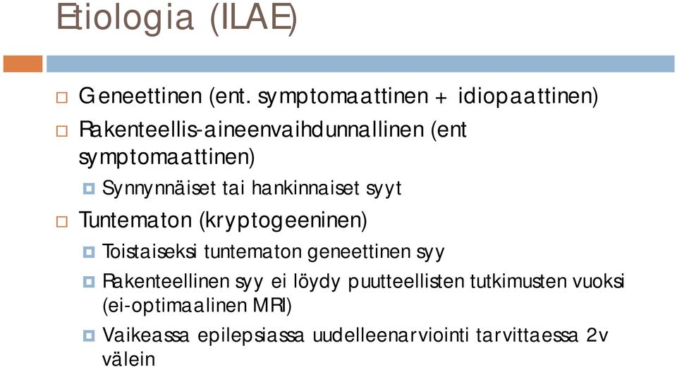 Synnynnäiset tai hankinnaiset syyt Tuntematon (kryptogeeninen) Toistaiseksi tuntematon