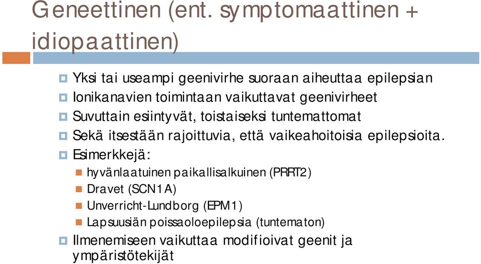 vaikuttavat geenivirheet Suvuttain esiintyvät, toistaiseksi tuntemattomat Sekä itsestään rajoittuvia, että