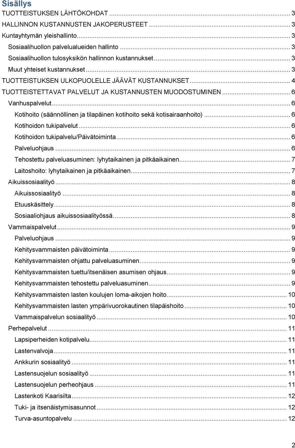 .. 4 TUOTTEISTETTAVAT PALVELUT JA KUSTANNUSTEN MUODOSTUMINEN... 6 Vanhuspalvelut... 6 Kotihoito (säännöllinen ja tilapäinen kotihoito sekä kotisairaanhoito)... 6 Kotihoidon tukipalvelut.