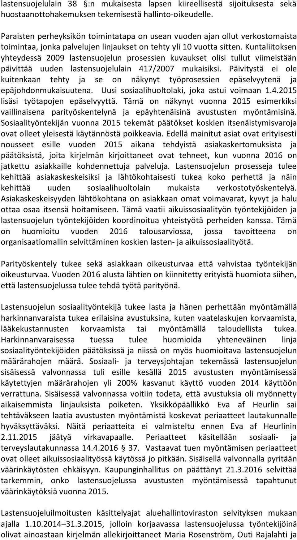 Kuntaliitoksen yhteydessä 2009 lastensuojelun prosessien kuvaukset olisi tullut viimeistään päivittää uuden lastensuojelulain 417/2007 mukaisiksi.