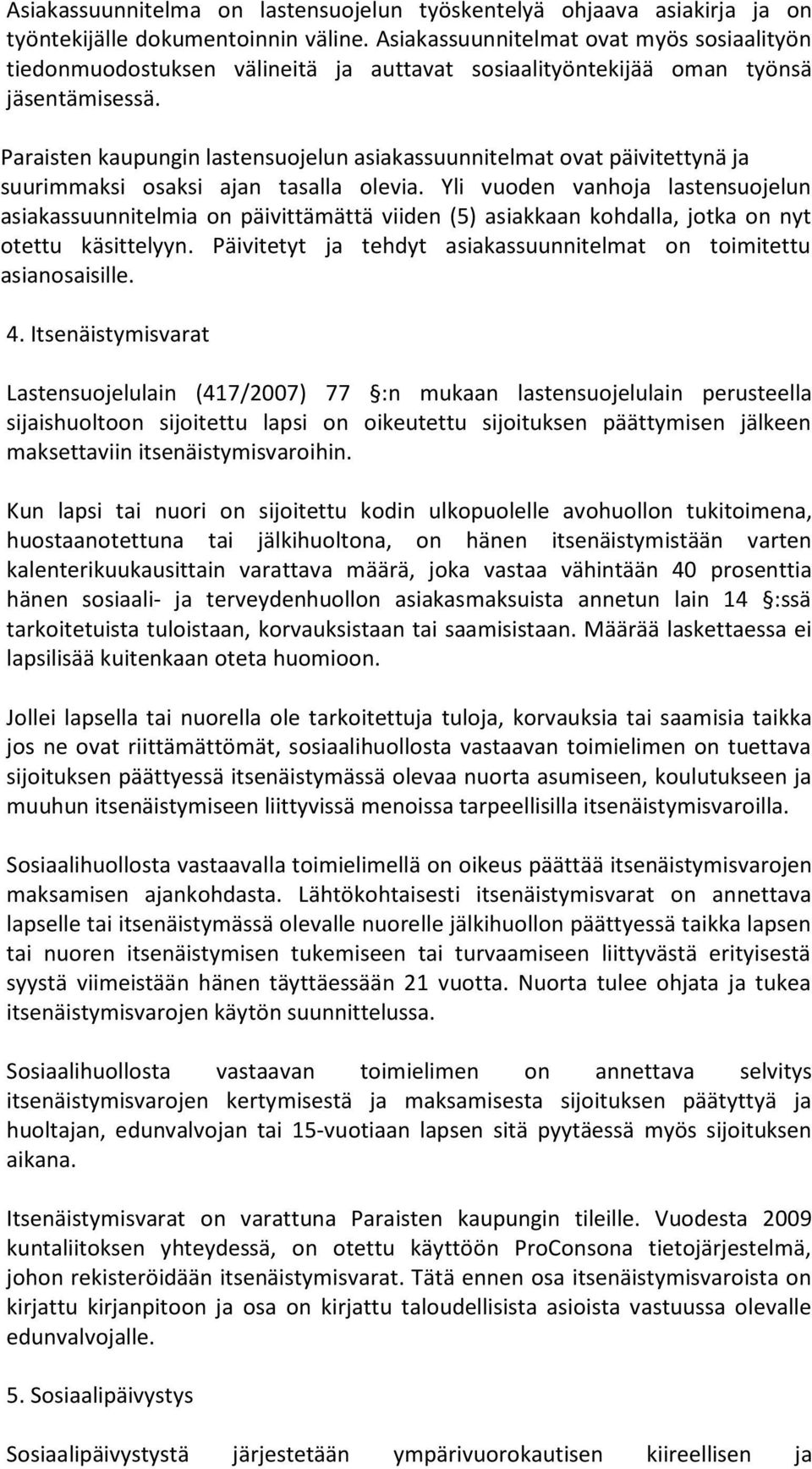 Paraisten kaupungin lastensuojelun asiakassuunnitelmat ovat päivitettynä ja suurimmaksi osaksi ajan tasalla olevia.