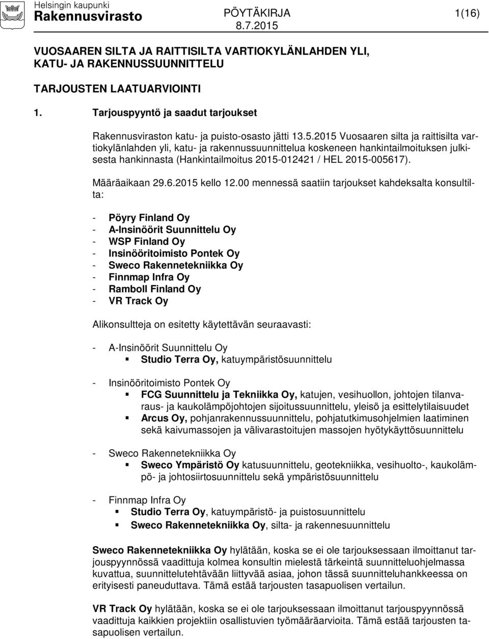 2015 Vuosaaren silta ja raittisilta vartiokylänlahden yli, katu- ja rakennussuunnittelua koskeneen hankintailmoituksen julkisesta hankinnasta (Hankintailmoitus 2015-012421 / HEL 2015-005617).