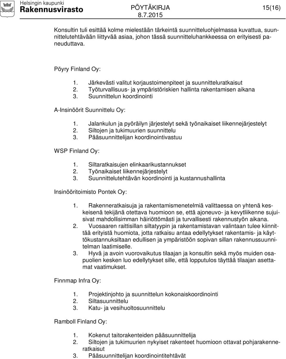 Suunnittelun koordinointi A-Insinöörit Suunnittelu Oy: 1. Jalankulun ja pyöräilyn järjestelyt sekä työnaikaiset liikennejärjestelyt 2. Siltojen ja tukimuurien suunnittelu 3.