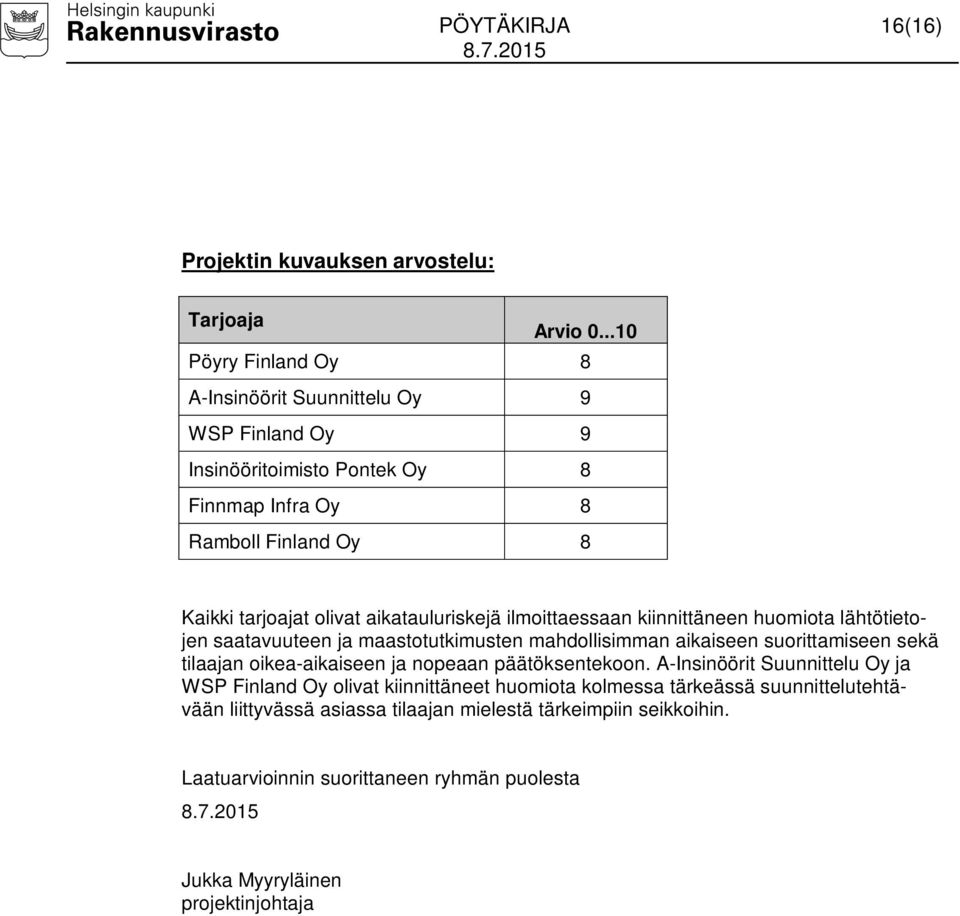 ilmoittaessaan kiinnittäneen huomiota lähtötietojen saatavuuteen ja maastotutkimusten mahdollisimman aikaiseen suorittamiseen sekä tilaajan oikea-aikaiseen ja