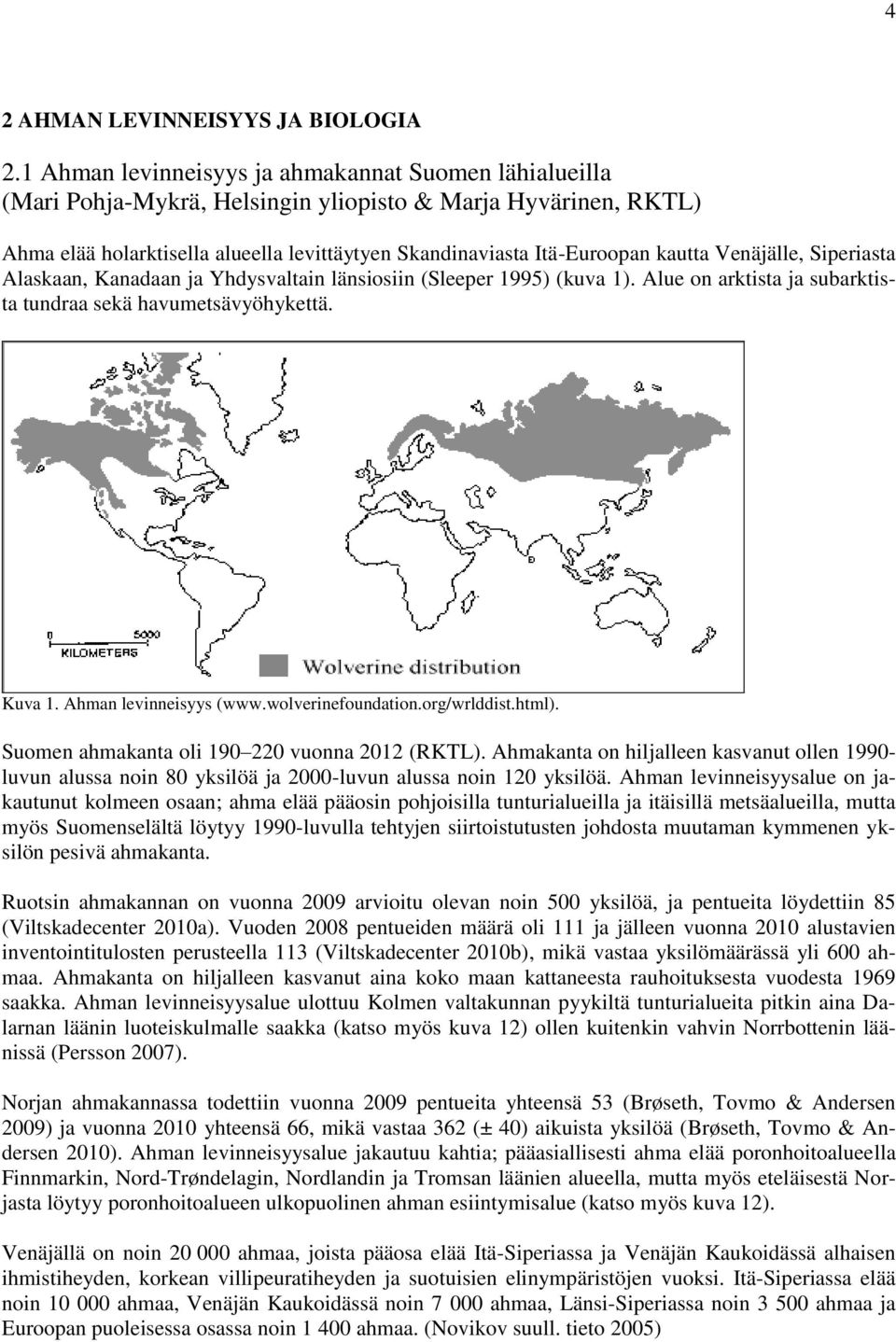 Venäjälle, Siperiasta Alaskaan, Kanadaan ja Yhdysvaltain länsiosiin (Sleeper 1995) (kuva 1). Alue on arktista ja subarktista tundraa sekä havumetsävyöhykettä. Kuva 1. Ahman levinneisyys (www.