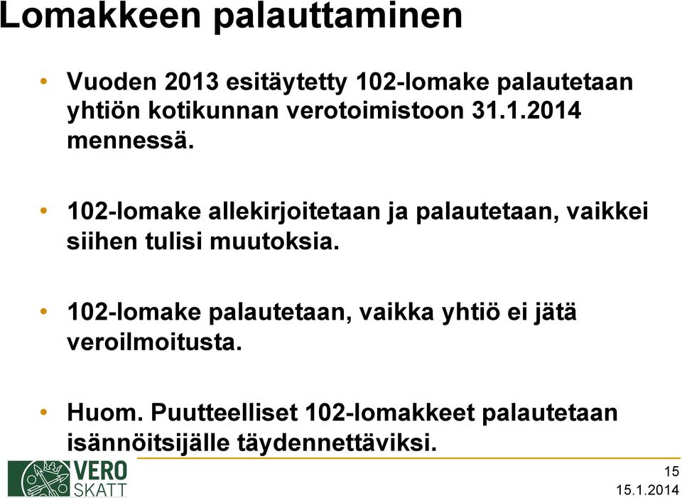 102-lomake allekirjoitetaan ja palautetaan, vaikkei siihen tulisi muutoksia.