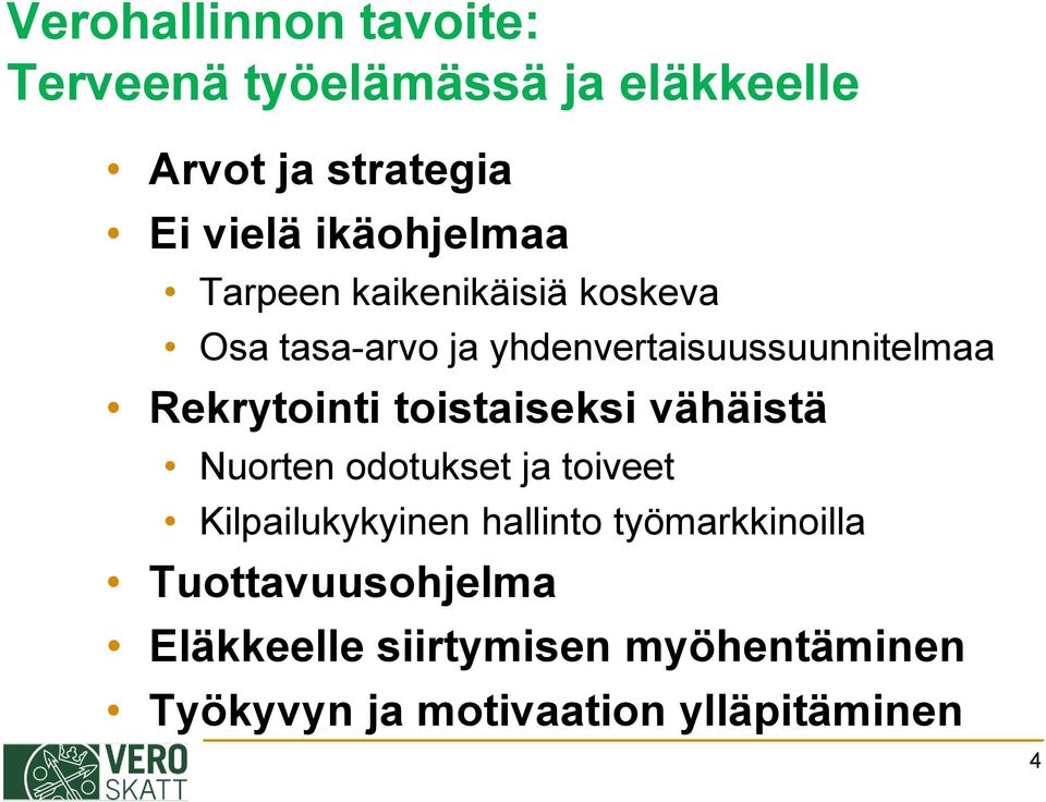 Rekrytointi toistaiseksi vähäistä Nuorten odotukset ja toiveet Kilpailukykyinen hallinto