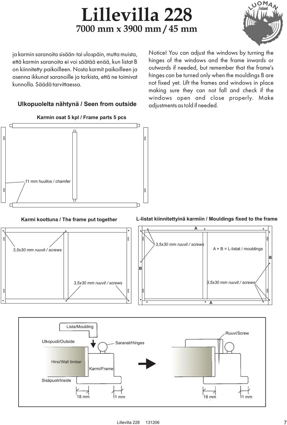 You can adjust the windows by turning the hinges of the windows and the frame inwards or outwards if needed, but remember that the frame's hinges can be turned only when the mouldings B are not fixed