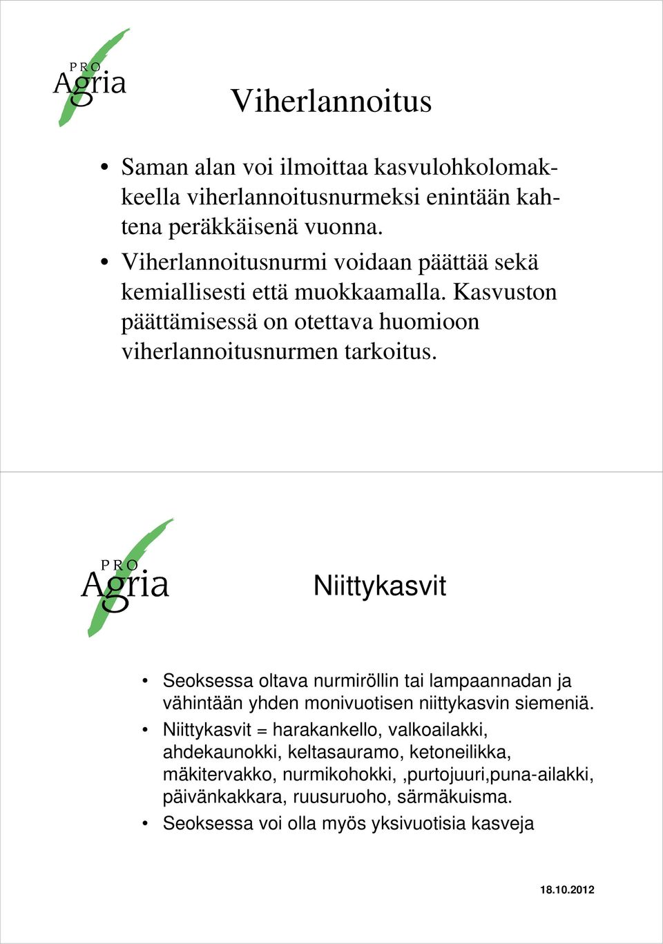 Niittykasvit Seoksessa oltava nurmiröllin tai lampaannadan ja vähintään yhden monivuotisen niittykasvin siemeniä.