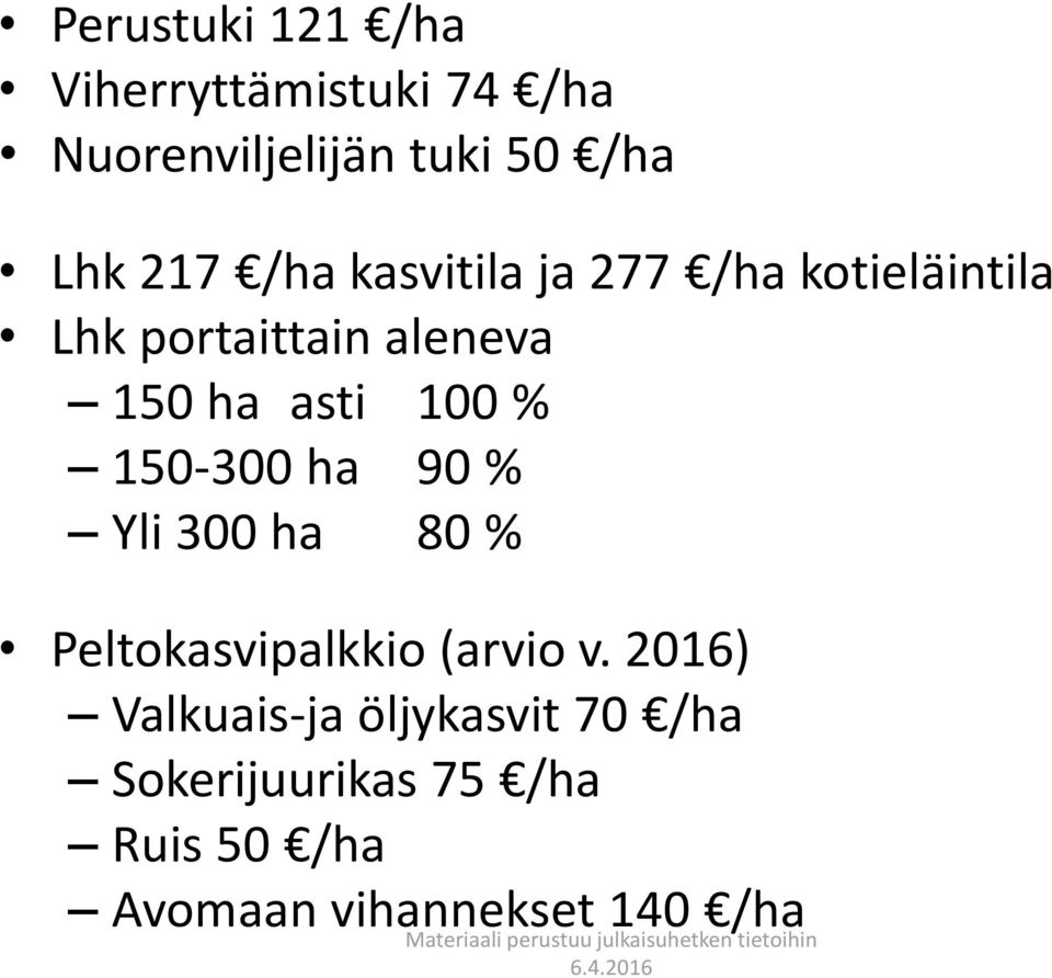 % 150-300 ha 90 % Yli 300 ha 80 % Peltokasvipalkkio (arvio v.