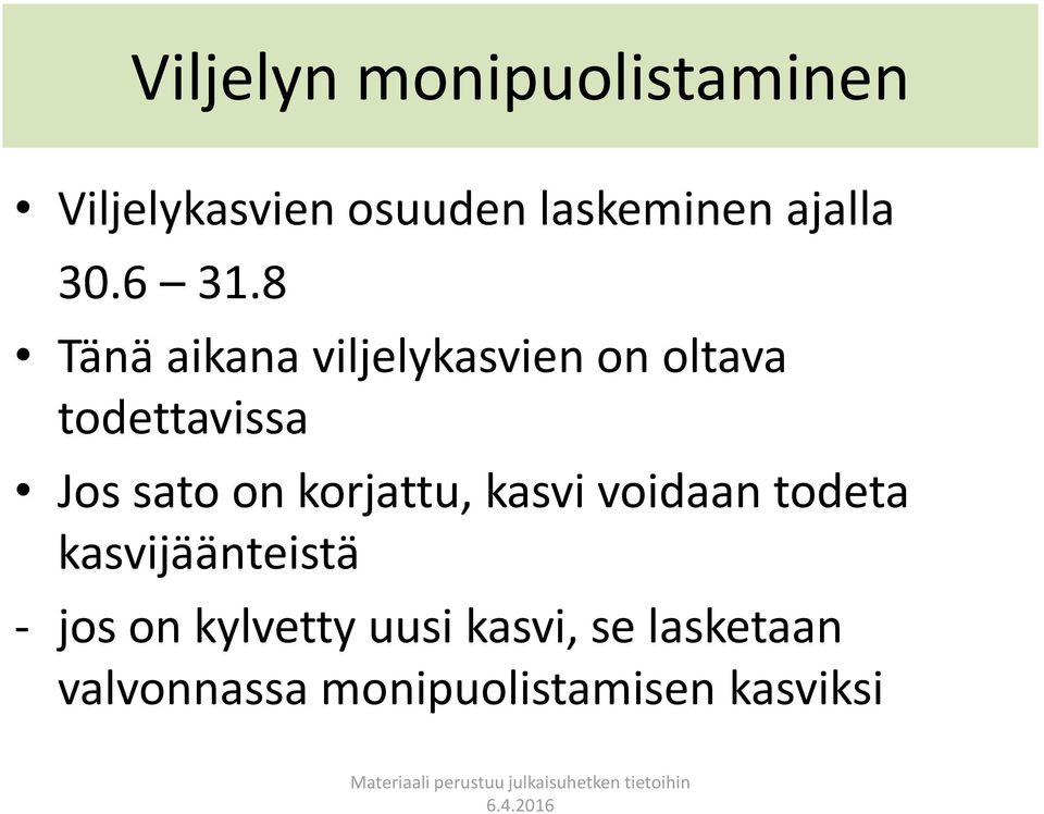 8 Tänä aikana viljelykasvien on oltava todettavissa Jos sato on