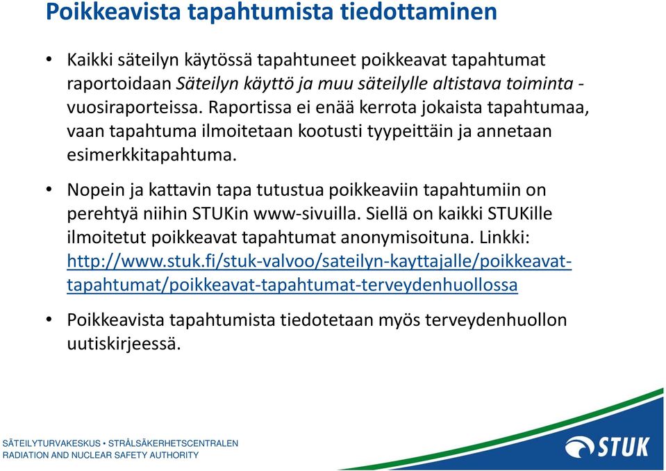 Nopein ja kattavin tapa tutustua poikkeaviin tapahtumiin on perehtyä niihin STUKin www sivuilla.