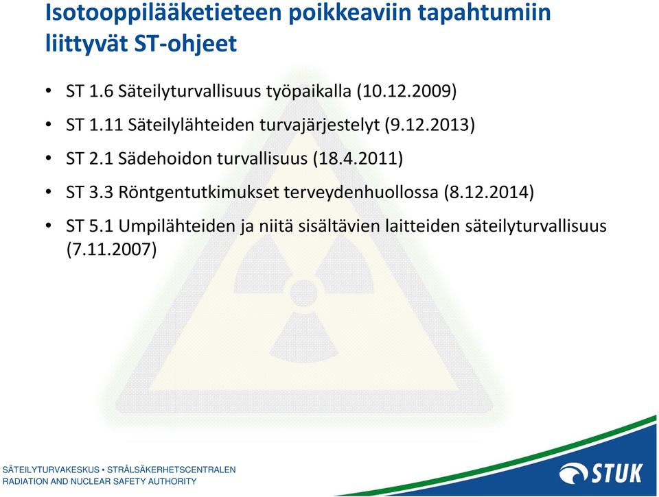 11 Säteilylähteiden turvajärjestelyt (9.12.2013) ST 2.1 Sädehoidon turvallisuus (18.4.