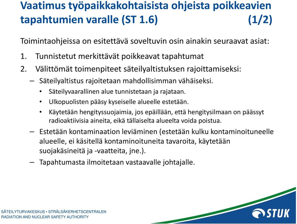 Säteilyvaarallinen alue tunnistetaan ja rajataan. Ulkopuolisten pääsy kyseiselle alueelle estetään.