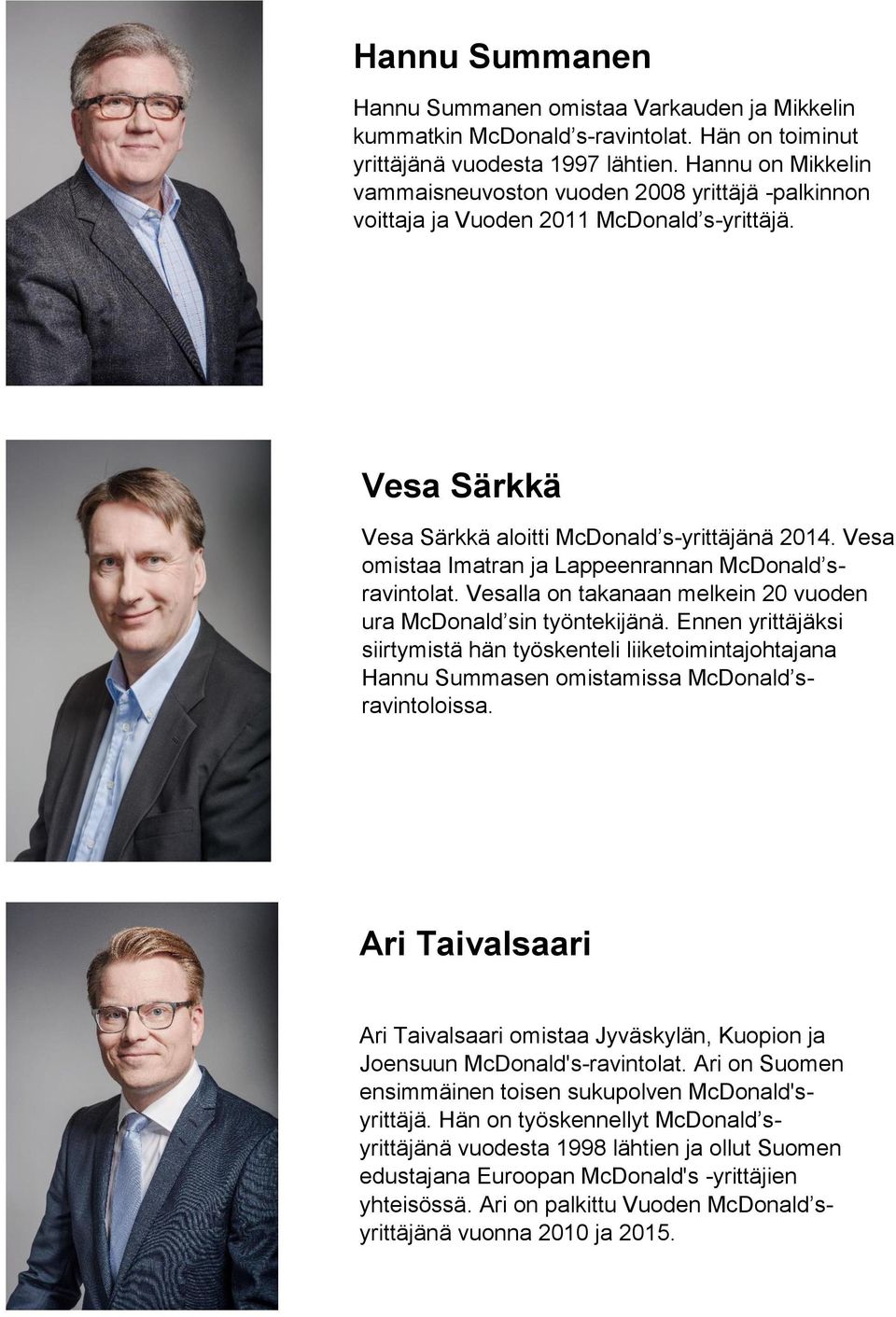 Vesa omistaa Imatran ja Lappeenrannan McDonald sravintolat. Vesalla on takanaan melkein 20 vuoden ura McDonald sin työntekijänä.
