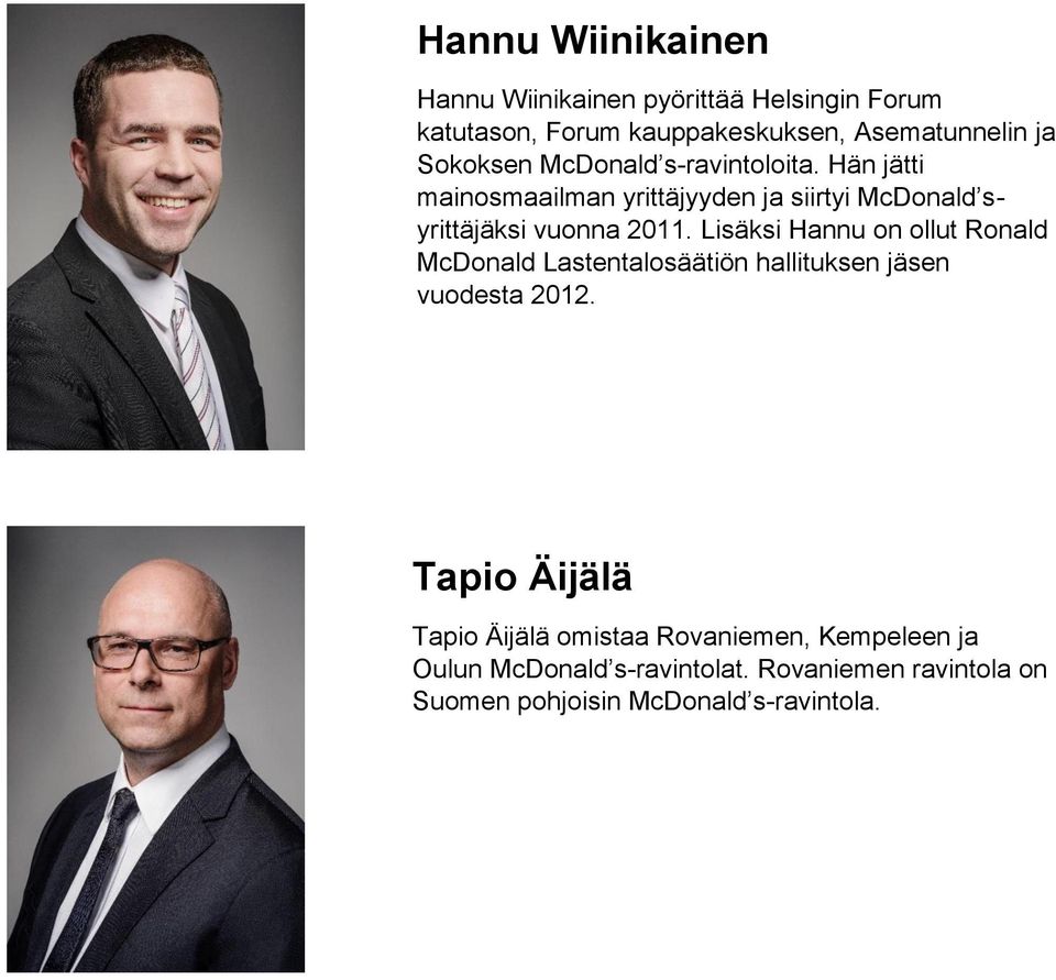 Lisäksi Hannu on ollut Ronald McDonald Lastentalosäätiön hallituksen jäsen vuodesta 2012.