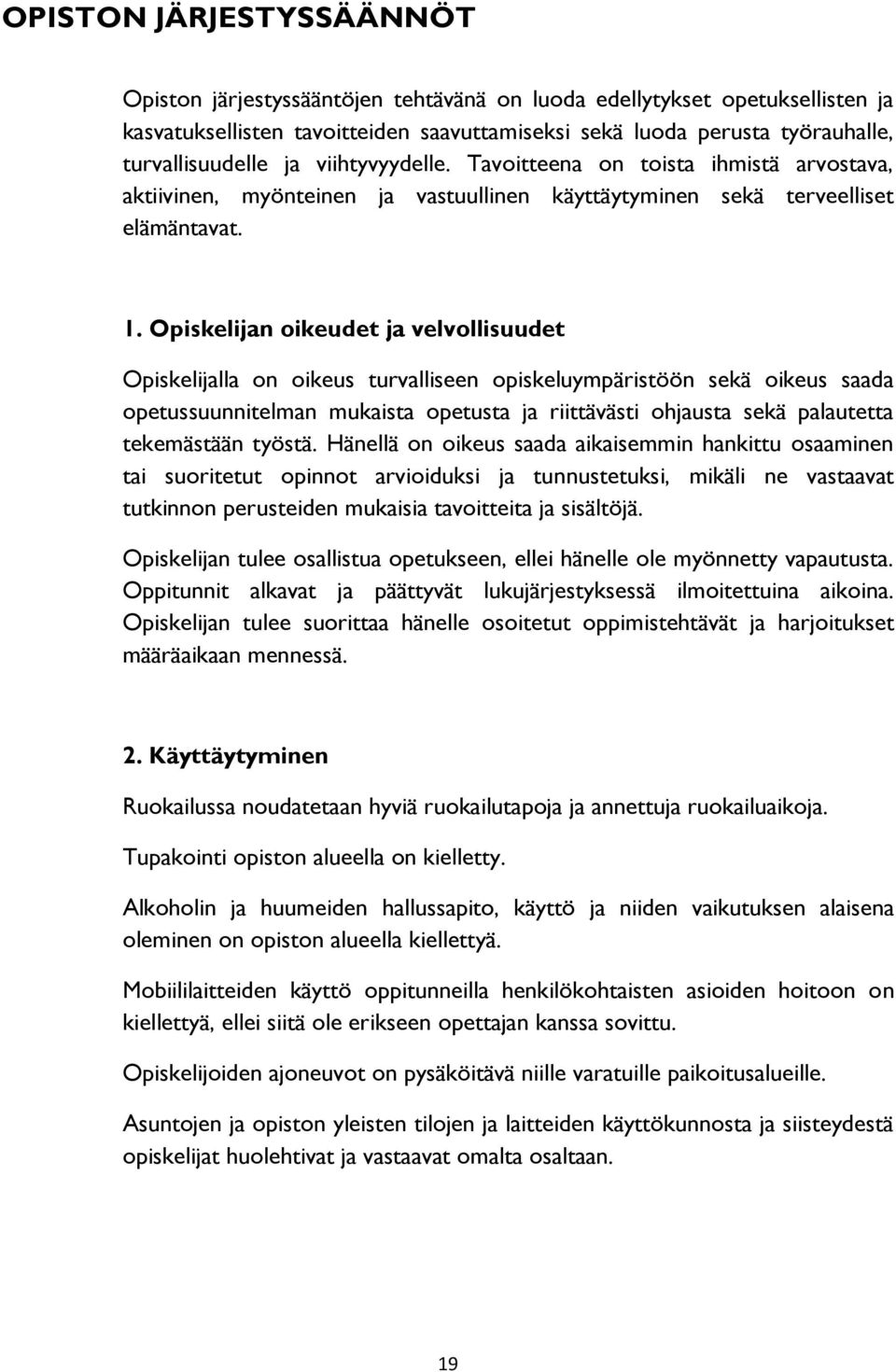 Opiskelijan oikeudet ja velvollisuudet Opiskelijalla on oikeus turvalliseen opiskeluympäristöön sekä oikeus saada opetussuunnitelman mukaista opetusta ja riittävästi ohjausta sekä palautetta