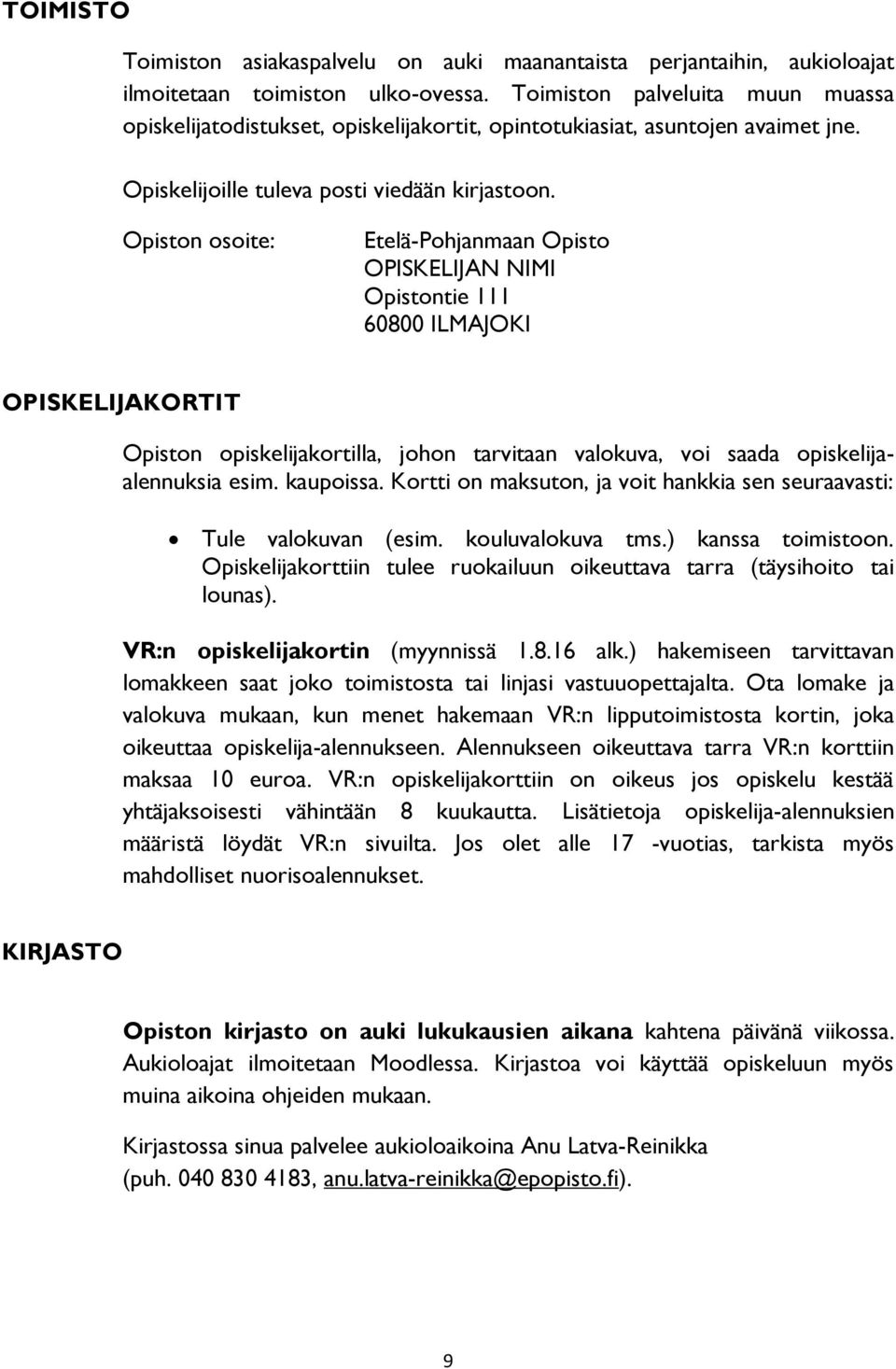 Opiston osoite: Etelä-Pohjanmaan Opisto OPISKELIJAN NIMI Opistontie 111 60800 ILMAJOKI OPISKELIJAKORTIT Opiston opiskelijakortilla, johon tarvitaan valokuva, voi saada opiskelijaalennuksia esim.