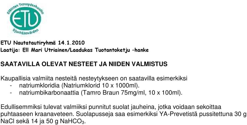 - natriumbikarbonaattia (Tamro Braun 75mg/ml, 10 x 100ml).