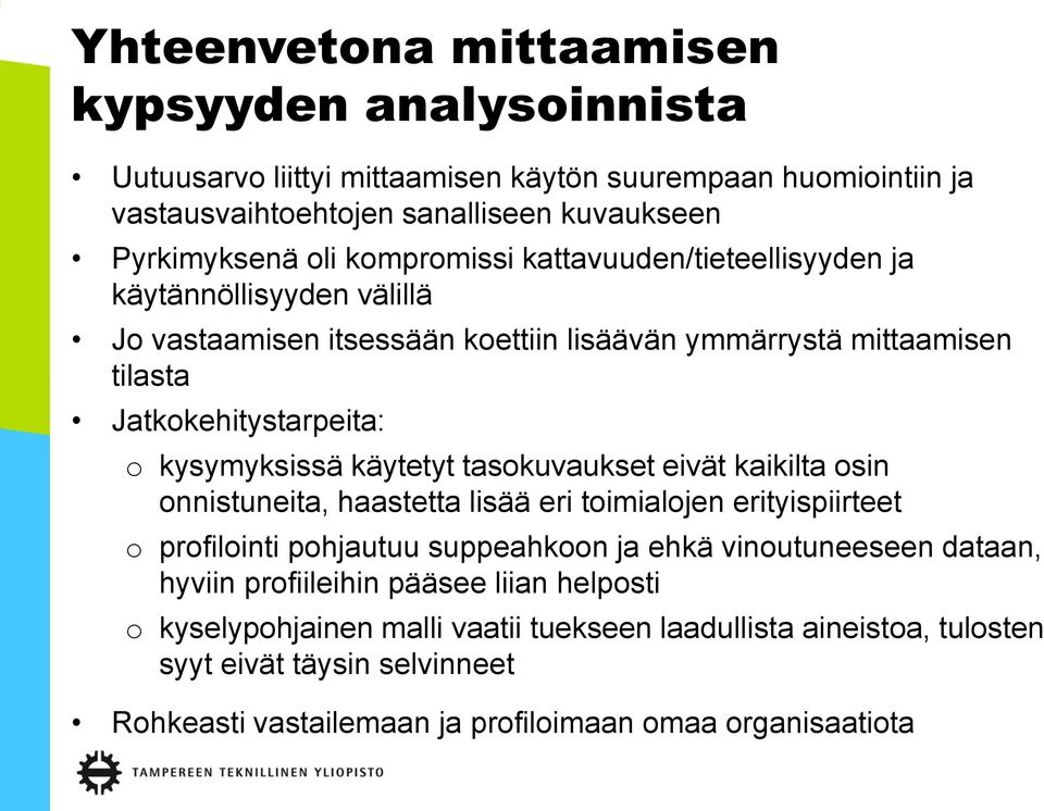 käytetyt tasokuvaukset eivät kaikilta osin onnistuneita, haastetta lisää eri toimialojen erityispiirteet o profilointi pohjautuu suppeahkoon ja ehkä vinoutuneeseen dataan, hyviin