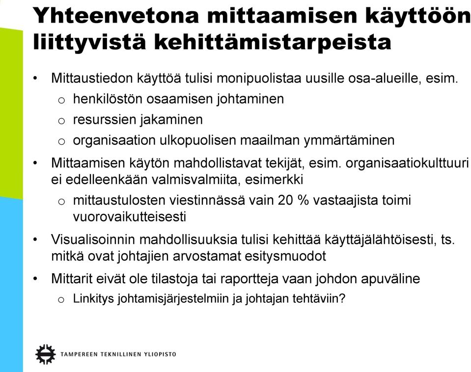 organisaatiokulttuuri ei edelleenkään valmisvalmiita, esimerkki o mittaustulosten viestinnässä vain 20 % vastaajista toimi vuorovaikutteisesti Visualisoinnin