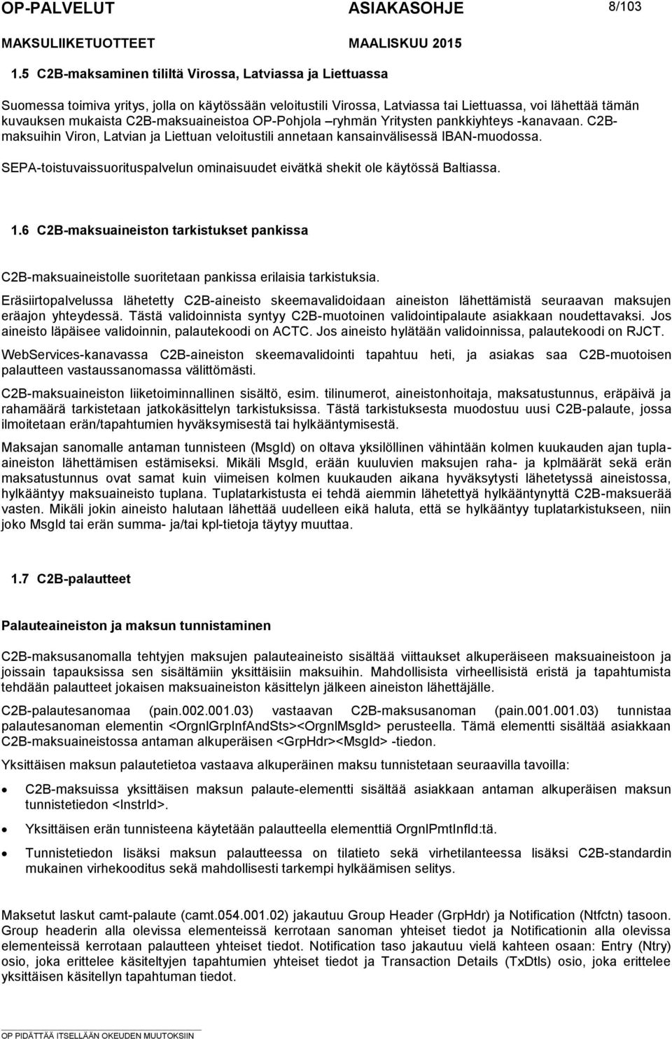 ominaisuudet eivätkä shekit ole käytössä Baltiassa 16 C2B-maksuaineiston tarkistukset pankissa C2B-maksuaineistolle suoritetaan pankissa erilaisia tarkistuksia Eräsiirtopalvelussa lähetetty