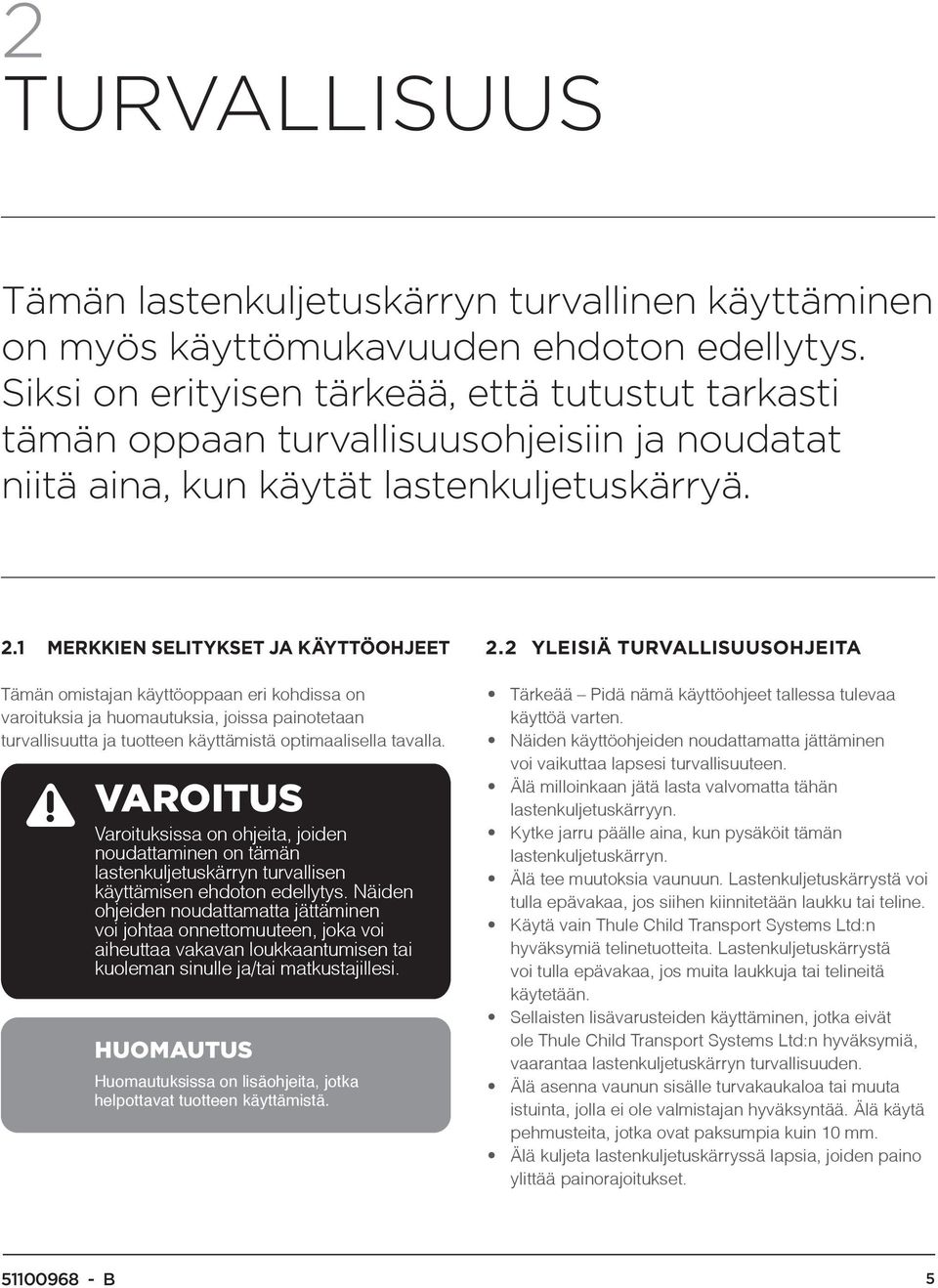 1 Merkkien selitykset ja käyttöohjeet Tämän omistajan käyttöoppaan eri kohdissa on varoituksia ja huomautuksia, joissa painotetaan turvallisuutta ja tuotteen käyttämistä optimaalisella tavalla.