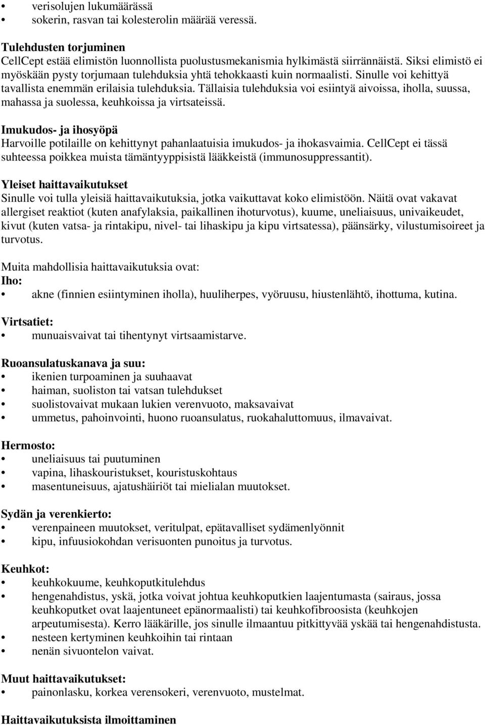 Tällaisia tulehduksia voi esiintyä aivoissa, iholla, suussa, mahassa ja suolessa, keuhkoissa ja virtsateissä.
