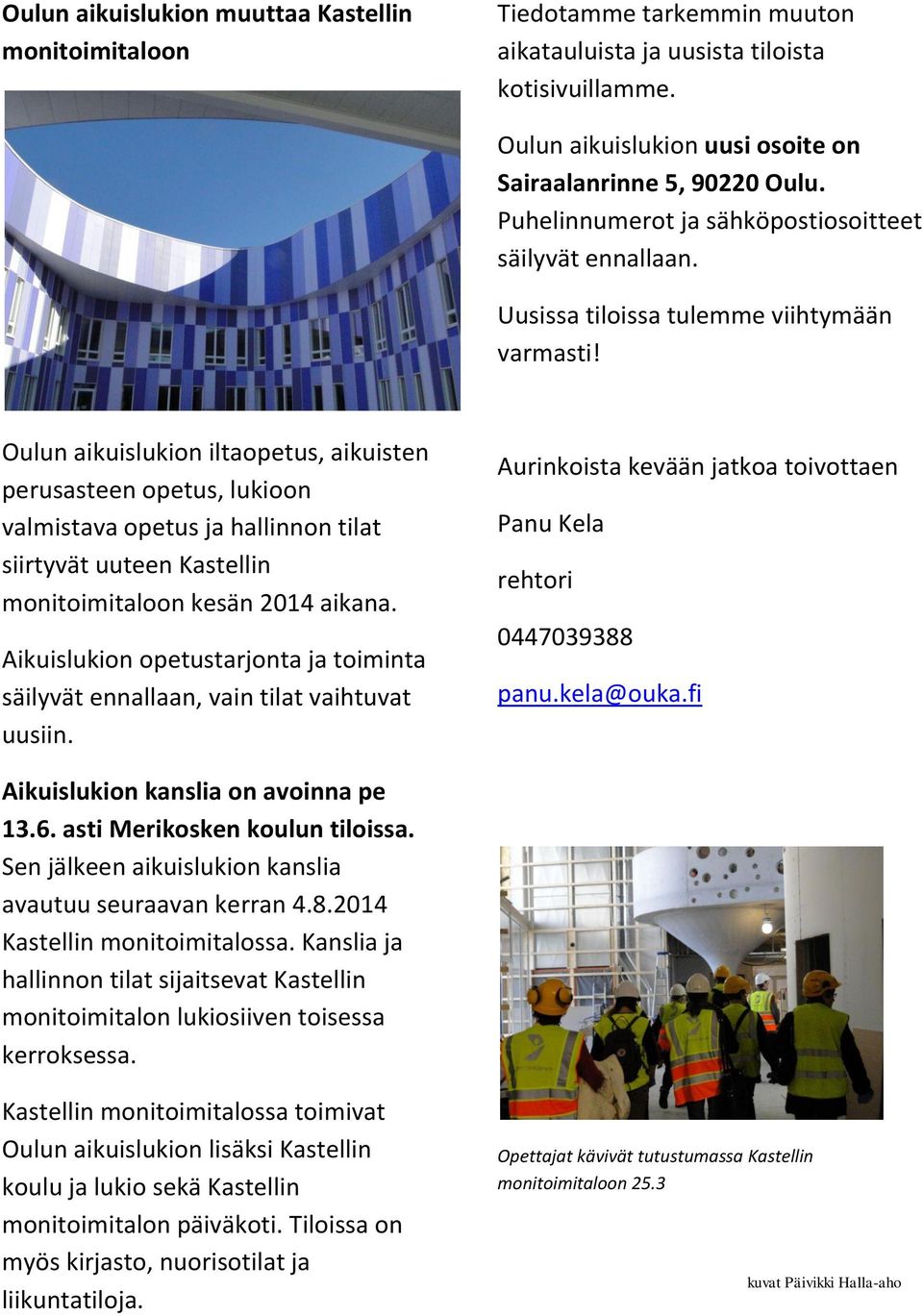 Oulun aikuislukion iltaopetus, aikuisten perusasteen opetus, lukioon valmistava opetus ja hallinnon tilat siirtyvät uuteen Kastellin monitoimitaloon kesän 2014 aikana.
