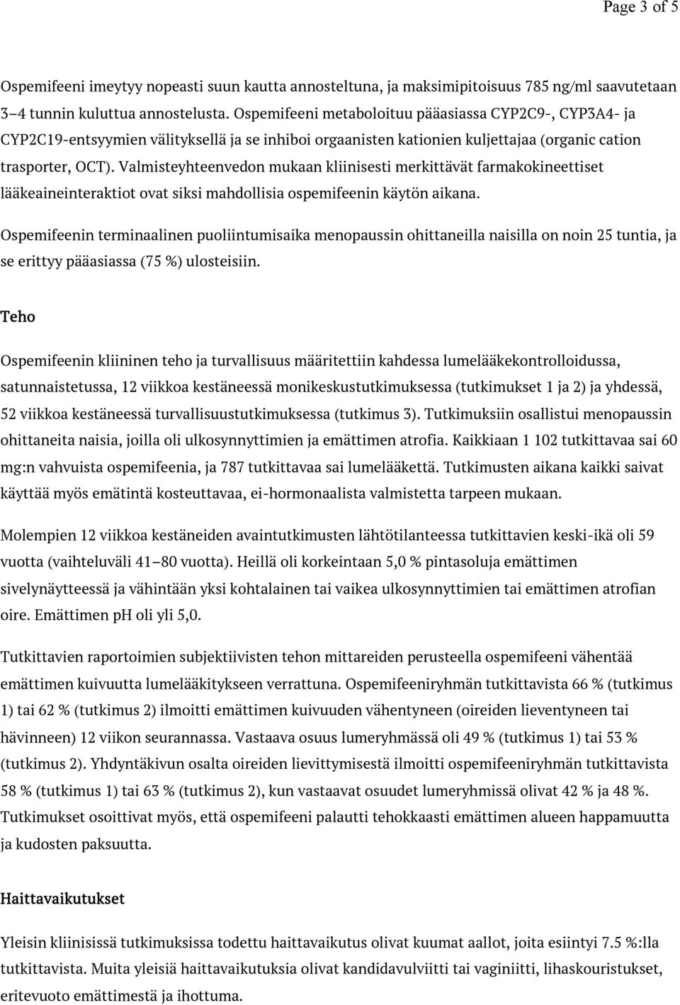 Valmisteyhteenvedon mukaan kliinisesti merkittävät farmakokineettiset lääkeaineinteraktiot ovat siksi mahdollisia ospemifeenin käytön aikana.