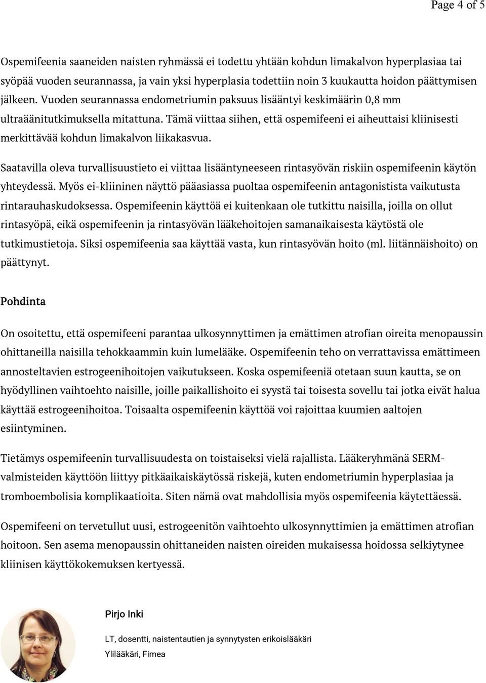 Tämä viittaa siihen, että ospemifeeni ei aiheuttaisi kliinisesti merkittävää kohdun limakalvon liikakasvua.