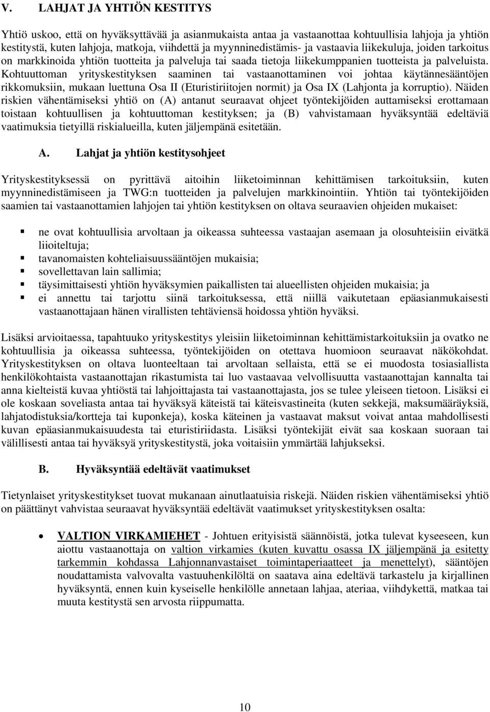 Kohtuuttoman yrityskestityksen saaminen tai vastaanottaminen voi johtaa käytännesääntöjen rikkomuksiin, mukaan luettuna Osa II (Eturistiriitojen normit) ja Osa IX (Lahjonta ja korruptio).