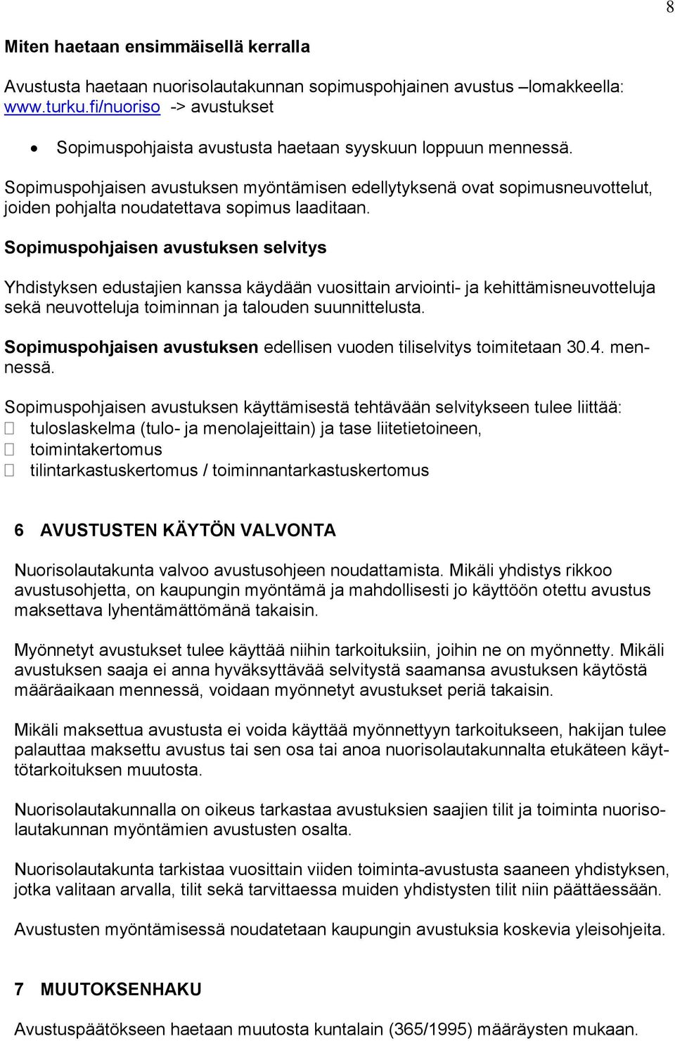 Sopimuspohjaisen avustuksen myöntämisen edellytyksenä ovat sopimusneuvottelut, joiden pohjalta noudatettava sopimus laaditaan.