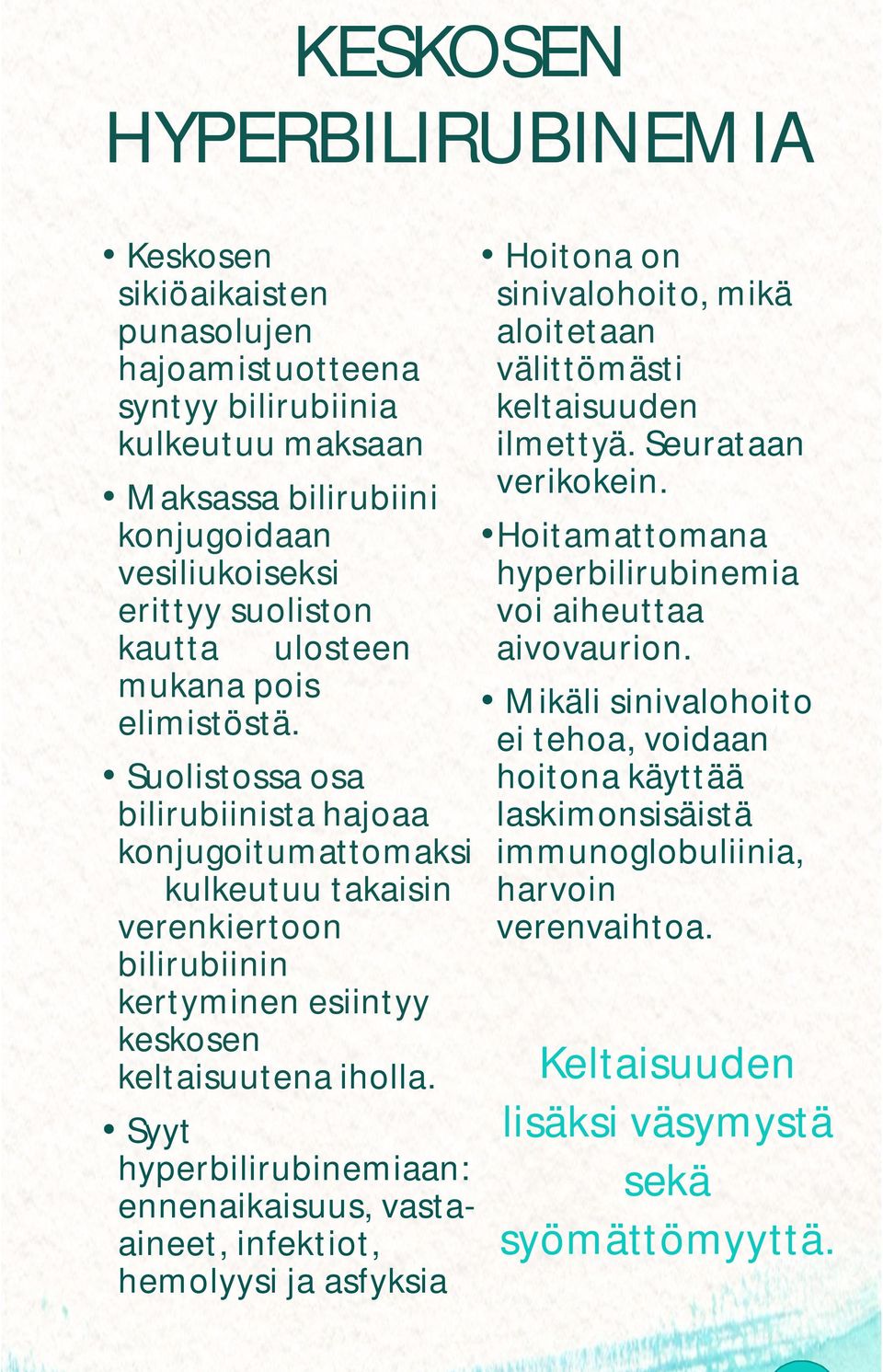 Syyt hyperbilirubinemiaan: ennenaikaisuus, vastaaineet, infektiot, hemolyysi ja asfyksia Hoitona on sinivalohoito, mikä aloitetaan välittömästi keltaisuuden ilmettyä. Seurataan verikokein.