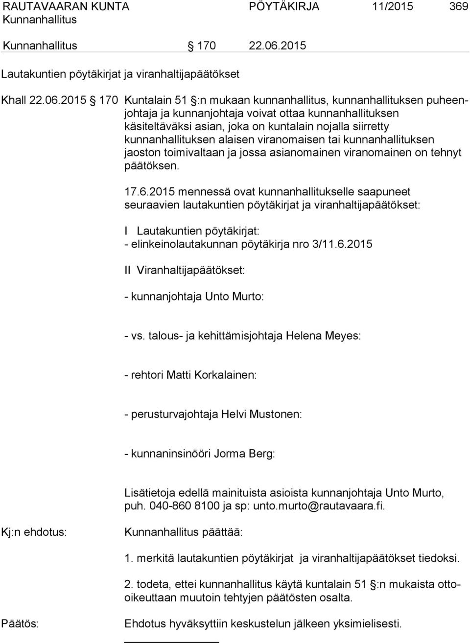 2015 170 Kuntalain 51 :n mukaan kunnanhallitus, kunnanhallituksen puheenjohtaja ja kunnanjohtaja voivat ottaa kunnanhallituksen käsiteltäväksi asian, joka on kuntalain nojalla siirretty