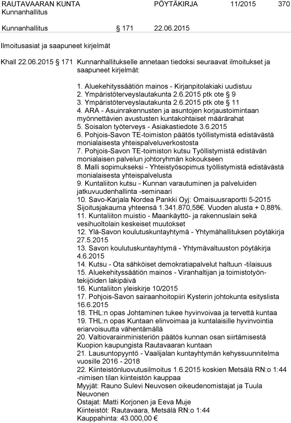 ARA - Asuinrakennusten ja asuntojen korjaustoimintaan myönnettävien avustusten kuntakohtaiset määrärahat 5. Soisalon työterveys - Asiakastiedote 3.6.2015 6.