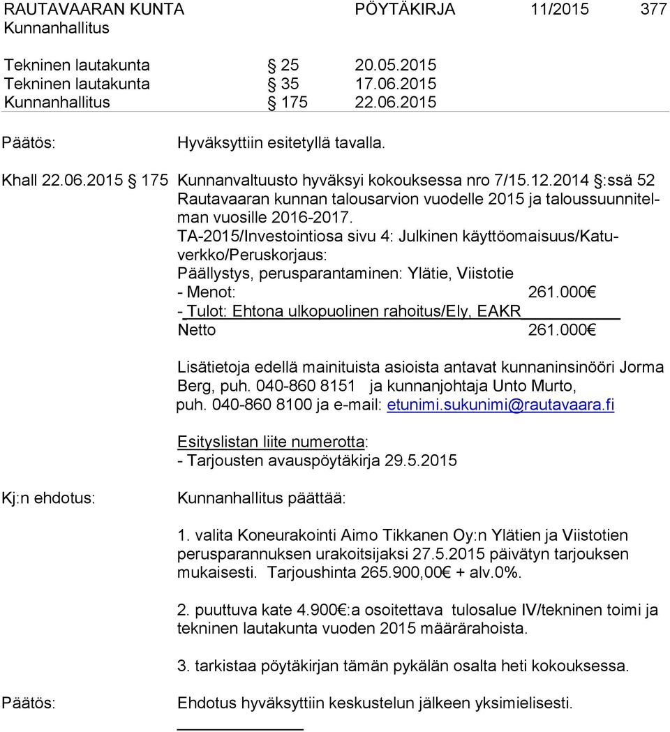 TA-2015/Investointiosa sivu 4: Julkinen käyttöomaisuus/katuverkko/peruskorjaus: Päällystys, perusparantaminen: Ylätie, Viistotie - Menot: 261.
