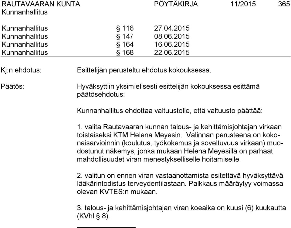 valita Rautavaaran kunnan talous- ja kehittämisjohtajan virkaan toistaiseksi KTM Helena Meyesin.