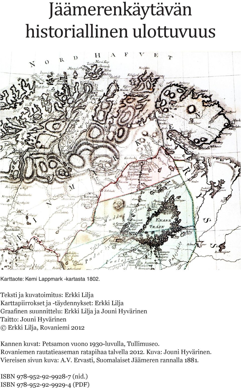 Hyvärinen Taitto: Jouni Hyvärinen Erkki Lilja, Rovaniemi 2012 Kannen kuvat: Petsamon vuono 1930-luvulla, Tullimuseo.