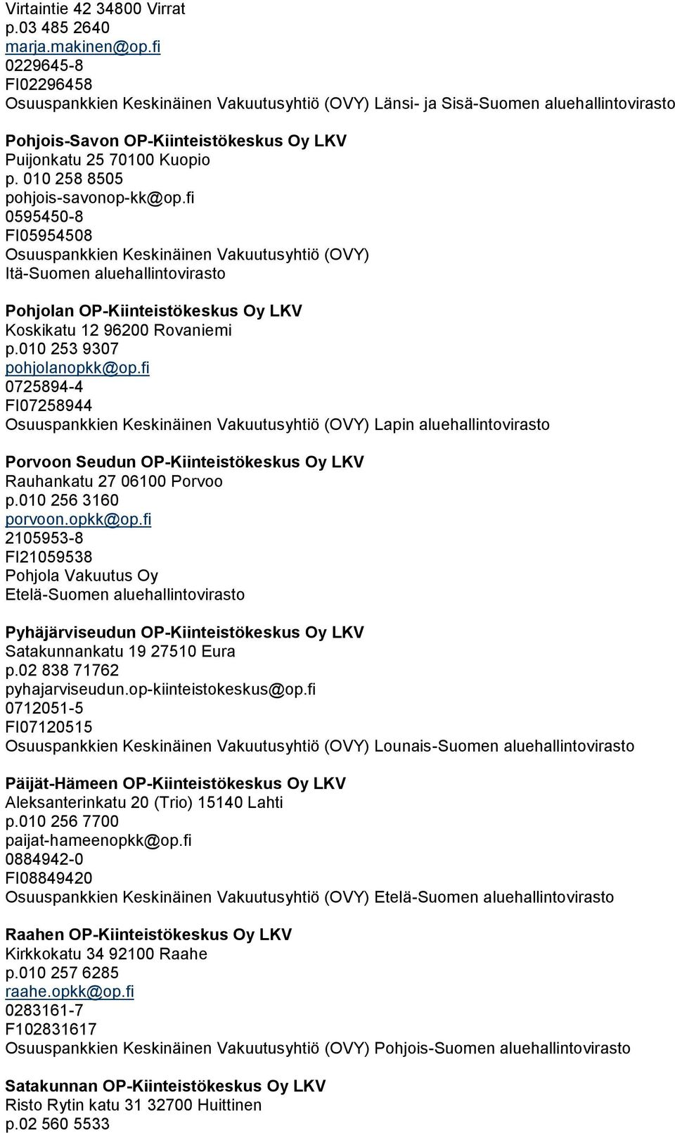 fi 0725894-4 FI07258944 Lapin aluehallintovirasto Porvoon Seudun OP-Kiinteistökeskus Oy LKV Rauhankatu 27 06100 Porvoo p.010 256 3160 porvoon.opkk@op.