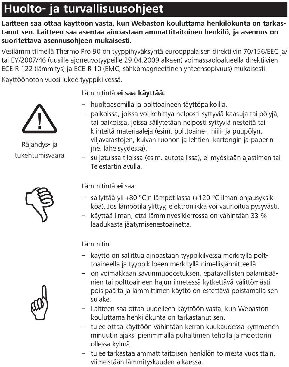 Vesilämmittimellä Thermo Pro 90 on tyyppihyväksyntä eurooppalaisen direktiivin 70/156/EEC ja/ tai EY/2007/46 (uusille ajoneuvotyypeille 29.04.