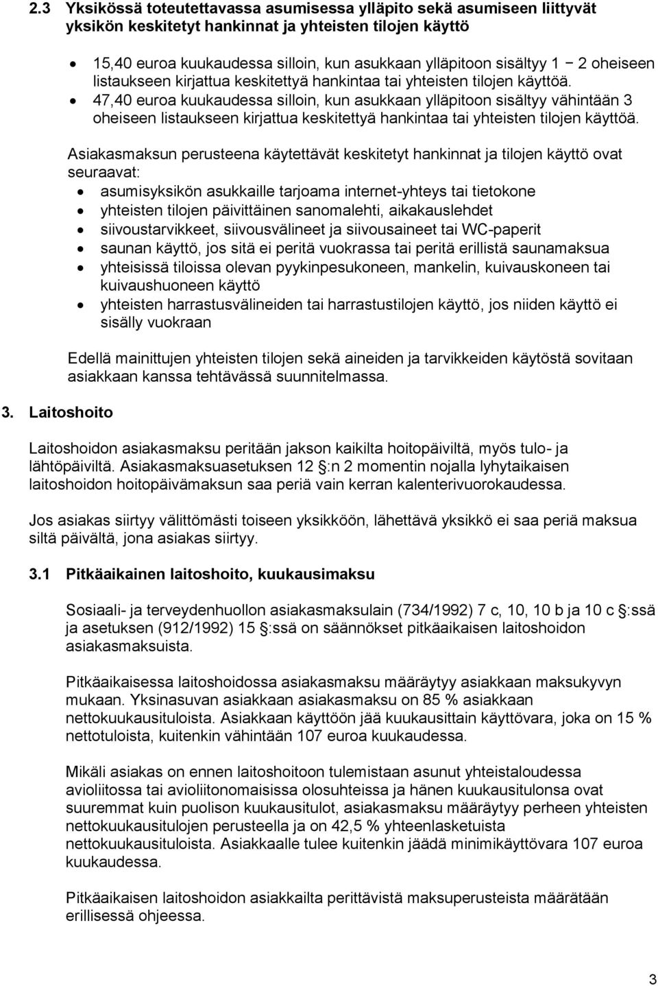 47,40 euroa kuukaudessa silloin, kun asukkaan ylläpitoon sisältyy väintään 3 oeiseen listaukseen kirjattua keskitettyä ankintaa tai yteisten tilojen käyttöä.